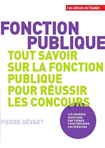 Fonction publique, tout savoir sur la fonction publique pour réussir les concours : les grandes ques