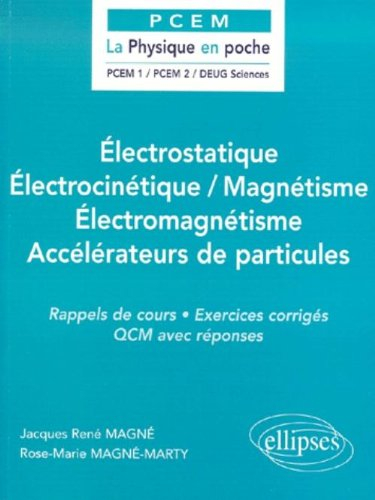 Electrostatique, électrocinétique, magnétisme, électromagnétisme, accélérateurs de particules