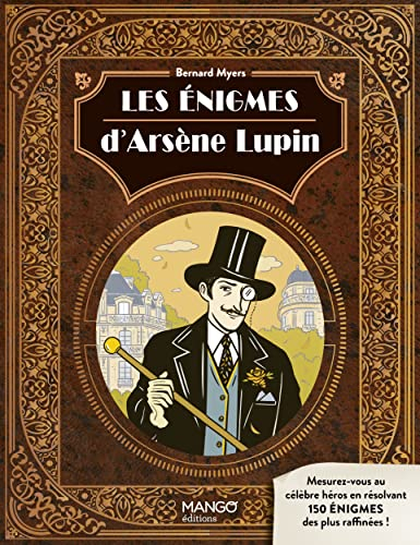 Les énigmes d'Arsène Lupin : mesurez-vous au célèbre héros en résolvant 150 énigmes des plus raffiné
