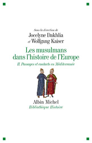 Les musulmans dans l'histoire de l'Europe. Vol. 2. Passages et contacts en Méditerranée