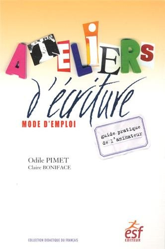 Ateliers d'écriture, mode d'emploi : guide pratique de l'animateur