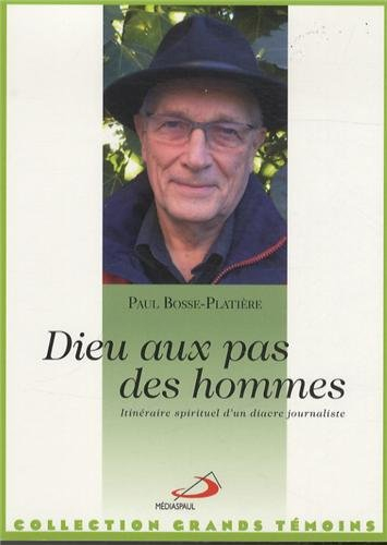 Dieu au pas des hommes : itinéraire spirituel d'un diacre journaliste