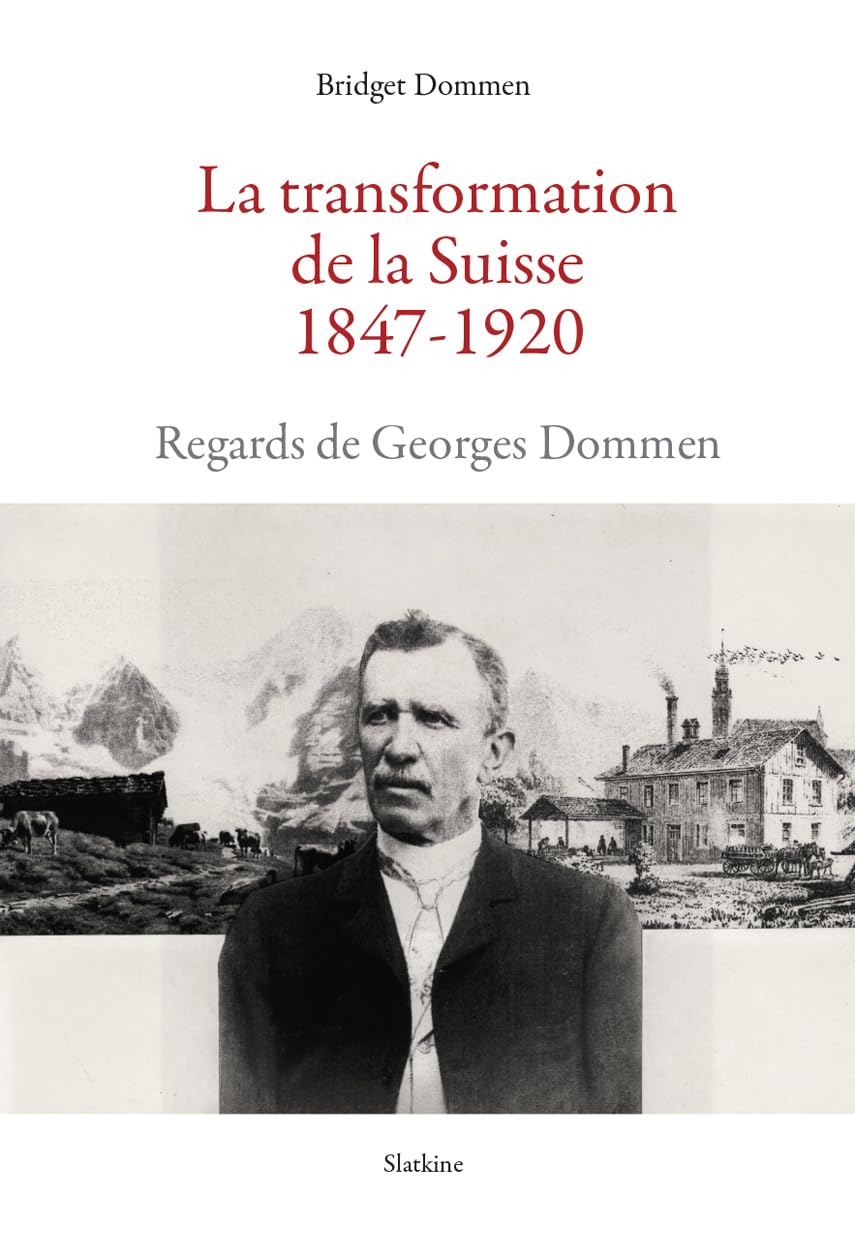 La transformation de la Suisse : 1847-1920 : regards de Georges Dommen