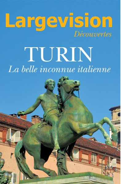 Largevision découvertes, n° 59. Turin : la belle inconnue italienne