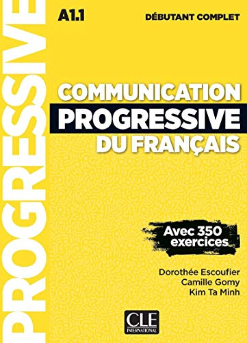 Communication progressive du français : A1.1 débutant complet : avec 350 exercices