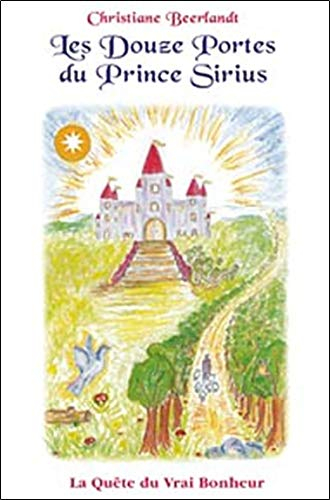 Les douze portes du prince Sirius : la quête du vrai bonheur