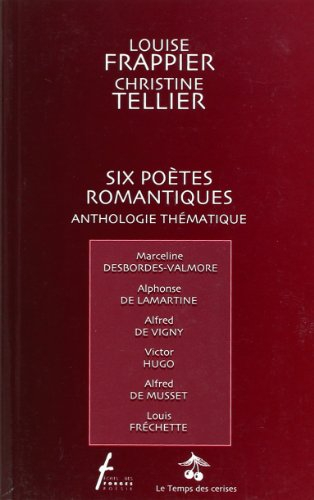 six poètes romantiques : desbordes-valmore, lamartine, vigny, hugo, musset, frechette - anthologie
