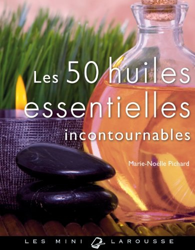 Les 50 huiles essentielles incontournables