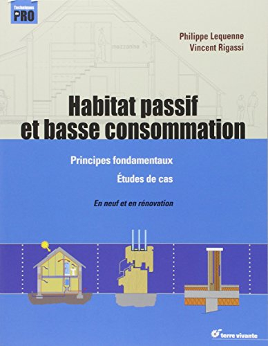 Habitat passif et basse consommation : principes fondamentaux, études de cas : en neuf et en rénovat