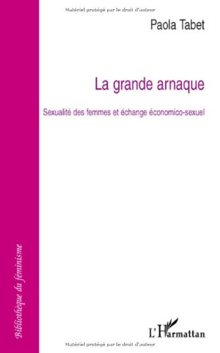 La grande arnaque : sexualité des femmes et échange économico-sexuel