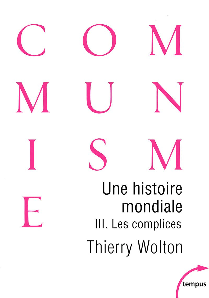 Une histoire mondiale du communisme : essai d'investigation historique. Vol. 3. Les complices : une 