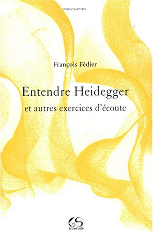 Entendre Heidegger : et autres exercices d'écoute