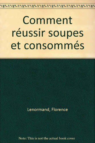 Comment réussir soupes et consommés