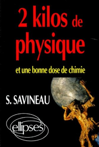 2 kilos de physique et une bonne dose de chimie : toute la physique, toute la chimie par les problèm