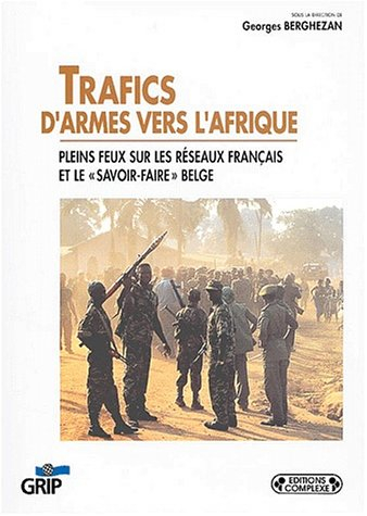 Trafics d'armes vers l'Afrique : pleins feux sur les réseaux français et le savoir-faire belge