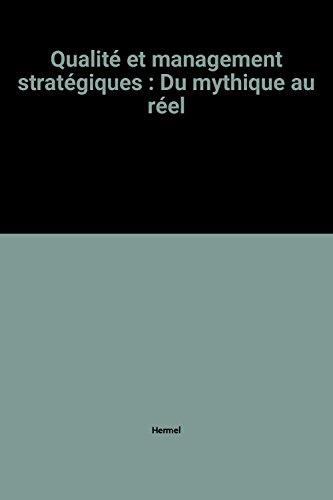 Qualité et management stratégiques : du mythique au réel