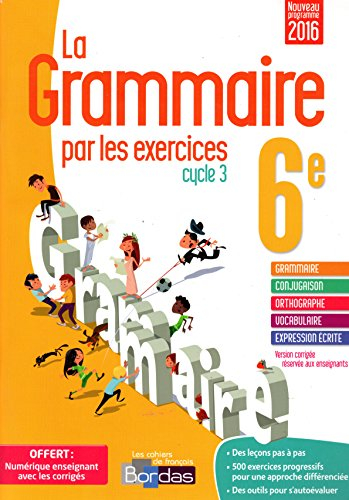 La grammaire par les exercices 6e - Cahier d'exercices - VERSION CORRIGÉE POUR L'ENSEIGNANT - Nouvea