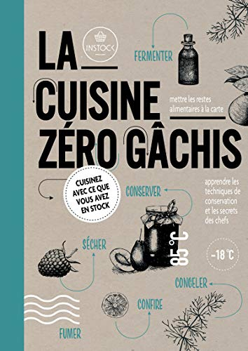La cuisine zéro gâchis : cuisinez avec ce que vous avez en stock