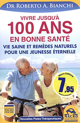 Vivre jusqu'à 100 ans en bonne santé : vie saine et remèdes naturels pour une jeunesse éternelle