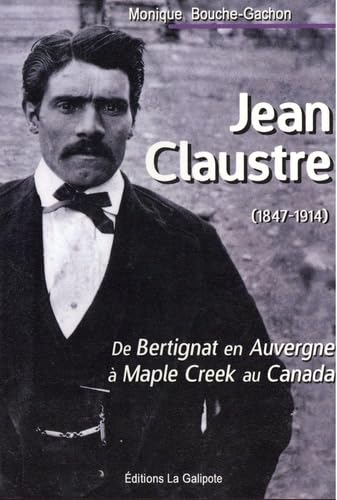 Jean Claustre (1847-1914) : de Bertignat en Auvergne à Maple Creek au Canada