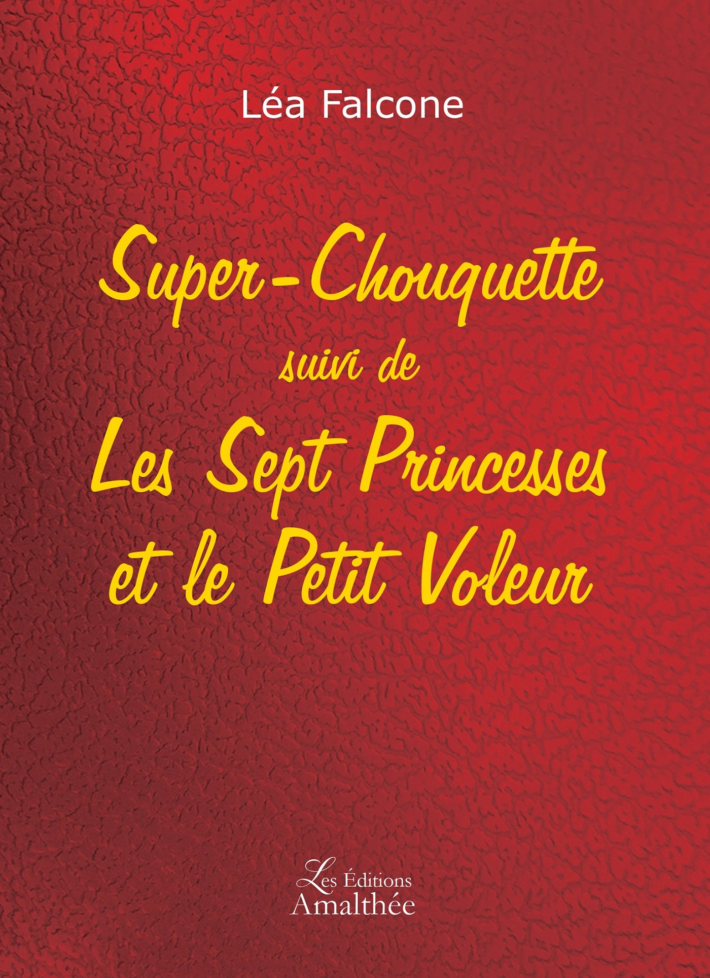 SUPER CHOUQUETTE SUIVI DE LES SEPT PRINCESSES ET LE PETIT VOLEUR