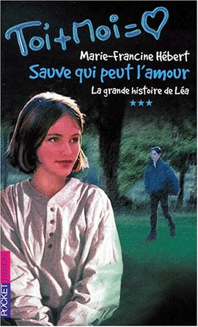 La grande histoire de Léa. Vol. 3. Sauve qui peut l'amour
