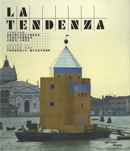 La Tendenza : architectures italiennes, 1965-1985. La Tendenza : italian architectures, 1965-1985