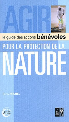 Agir pour la protection de la nature : le guide des actions bénévoles