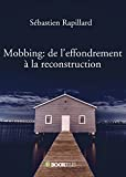 Mobbing: de l'effondrement à la reconstruction