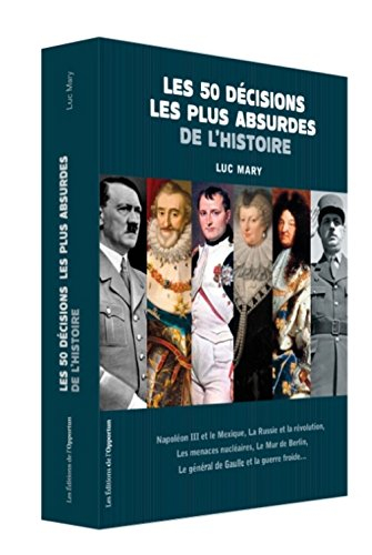 Les 50 décisions les plus absurdes de l'histoire : Napoléon III et le Mexique, la Russie et la révol