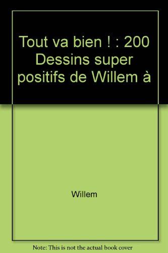 Tout va bien : 200 dessins super-positifs de Willem à Libération et à Charlie Hebdo