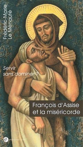 François d'Assise et la miséricorde : servir sans dominer ?