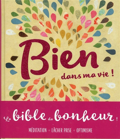 Bien dans ma vie ! : le livre qui rend heureux