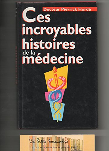 ces incroyables histoires de la médecine