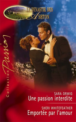 Une passion interdite : la dynastie des Ashton. Emportée par l'amour
