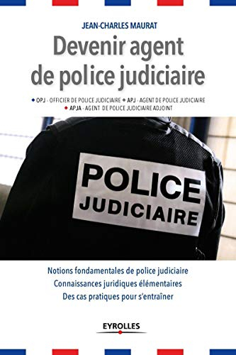 Devenir agent de police judiciaire : OPJ officier de police judiciaire, APJ agent de police judiciai