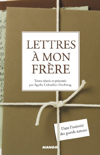 Lettres à mon frère : dans l'intimité des grands auteurs