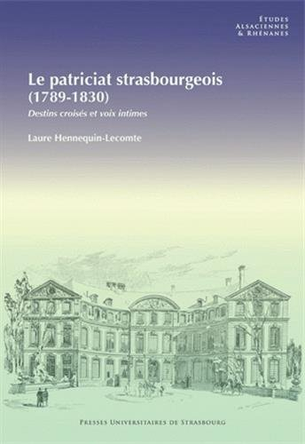 Le patriciat strasbourgeois (1789-1830) : destins croisés et voix intimes