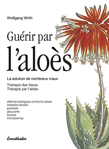 Guérir par l'aloès : thérapeutique tissulaire, thérapeutique à base d'aloès, système thérapeutique à