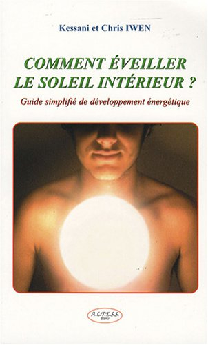 Comment éveiller le soleil intérieur ? : guide simplifié de développement énergétique