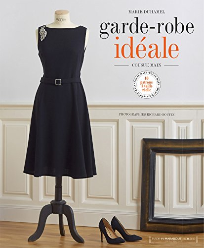 Garde-robe idéale : cousue main : 10 patrons à taille réelle