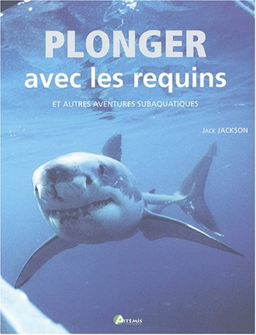 Plonger avec les requins et autres aventures subaquatiques : avec des conseils pratiques pour les pl