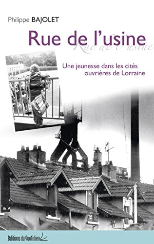 Rue de l'usine : une jeunesse dans les cités ouvrières de Lorraine