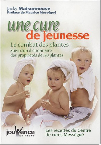 Une cure de jeunesse : le combat des plantes. Dictionnaire des propriétés de 120 plantes