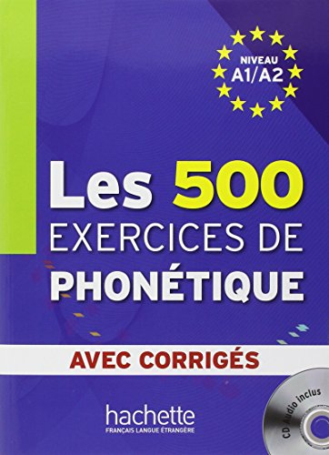 Les 500 exercices de phonétique, niveau A1-A2 : avec corrigés