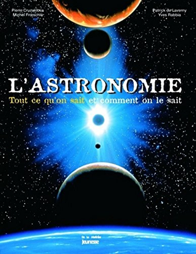 L'astronomie : tout ce qu'on sait et comment on le sait