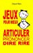 Jeux pour mieux articuler (Prononcer Dire Rire): Apprendre à articuler en jouant. Pour enfants et ad
