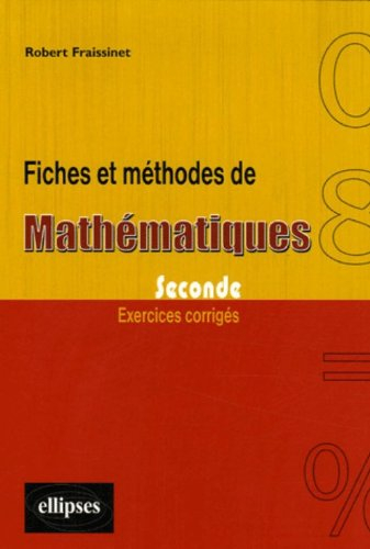 Fiches et méthodes de mathématiques seconde : exercices corrigés