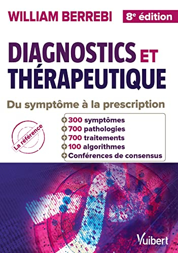 Diagnostics et thérapeutique : guide pratique du symptôme à la prescription