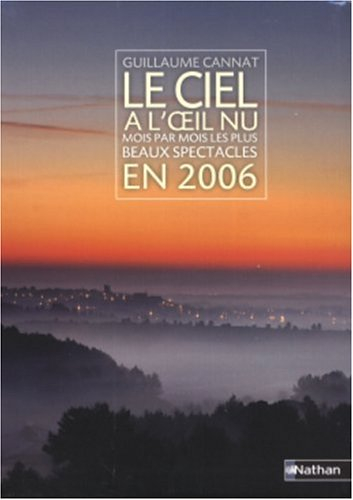 Le ciel à l'oeil nu : mois par mois les plus beaux spectacles en 2006